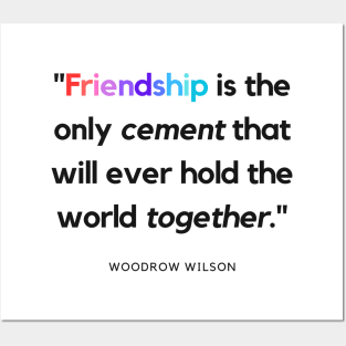 "Friendship is the only cement that will ever hold the world together." - Woodrow Wilson Friendship Quote Posters and Art